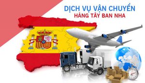 Chuyển hàng Tây Ban Nha về Việt Nam đảm bảo, uy tín